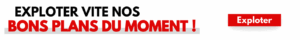 Explorez vite nos bons plans